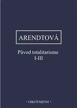 Filozofia Původ totalitarismu I-III - Hannah Arendtová