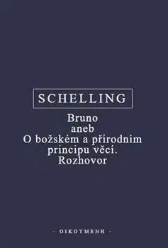 Filozofia Bruno aneb O božském a přírodním principu věcí. Rozhovor - Friedrich J. W. Schelling
