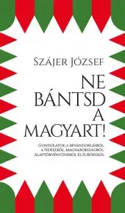Politológia Ne bántsd a magyart! - József Szájer