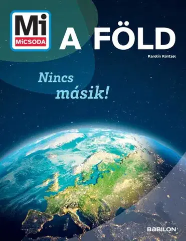Príroda Mi MICSODA - A Föld - Nincs másik! - Karolin Küntzelová,Sára Márialigeti