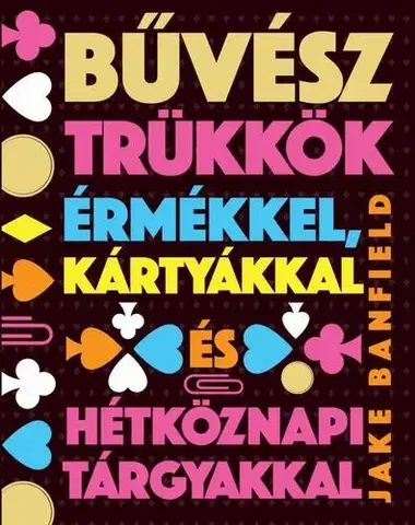 Hobby - ostatné Bűvésztrükkök érmékkel, kártyákkal és hétköznapi tárgyakkal - Jake Banfield,Zsófia Karetka