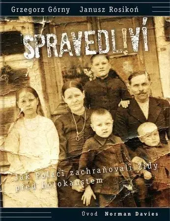 Druhá svetová vojna Spravedliví! - Grzegorz Górny,Janusz Rosikoň,Petruška Šustrová