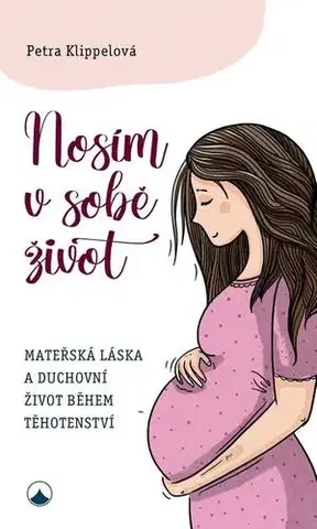 Kresťanstvo Nosím v sobě život - Petra Klippelová