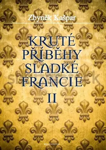 Európa Kruté příběhy sladké Francie II - Zbyněk Kašpar
