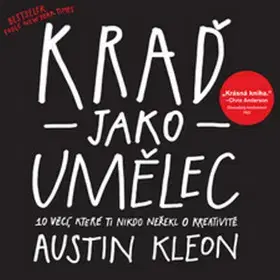 Umenie Kraď jako umělec - Austin Kleon
