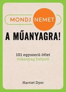 Odborná a náučná literatúra - ostatné Mondj nemet a műanyagra! - Dyer Harriet