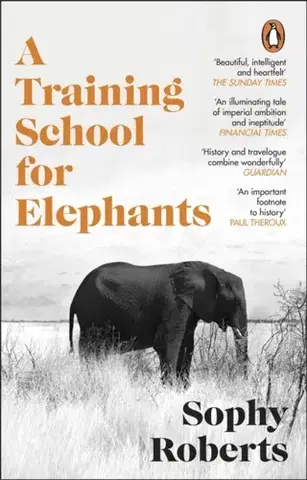 História A Training School for Elephants - Sophy Roberts