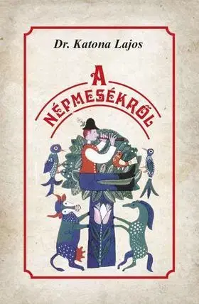 Sociológia, etnológia A népmesékről - Lajos Katona, Dr.