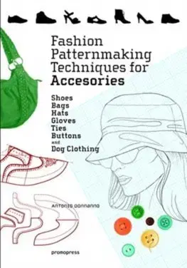 Dizajn, úžitkové umenie, móda Fashion Patternmaking Techniques for Accessories - Antonio Donnanno