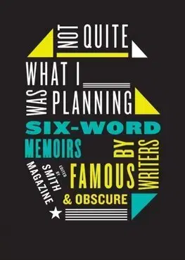 Biografie - ostatné Not Quite What I Was Planning: And Other Six-Word Memoirs by Writers Ob - Larry Smith