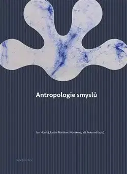 Psychológia, etika Antropologie smyslů - Jan Horský,Vít Pokorný