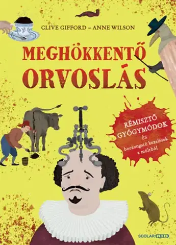 História Meghökkentő orvoslás - Clive Gifford,Anne Wilsonová