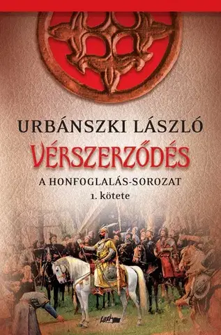 Historické romány A Honfoglalás 1: Vérszerződés - László Urbánszki