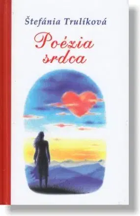 Slovenská poézia Poézia srdca - Štefánia Trulíková