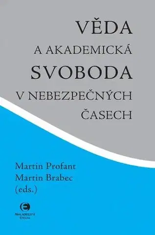 Odborná a náučná literatúra - ostatné Věda a akademická svoboda v nebezpečných časech - Martin Profant,Martin Brabec