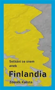 Cestopisy Setkání se snem aneb Finlandia - Zdeněk Kalista