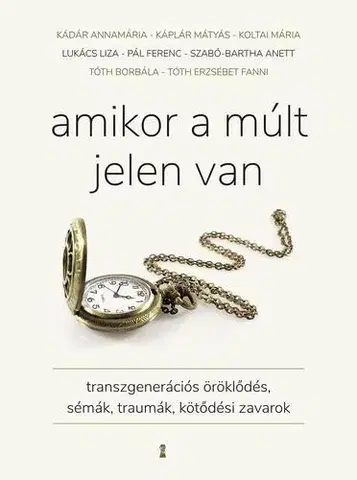 Rozvoj osobnosti Amikor a múlt jelen van - Annamária Kádár,Káplár Mátyás,Pál Ferenc (Feri atya)