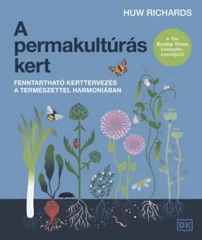 Úžitková záhrada A permakultúrás kert - Fenntartható kerttervezés a természettel harmóniában - Huw Richards