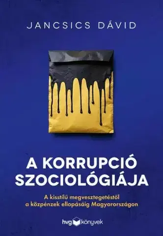Sociológia, etnológia A korrupció szociológiája - Jancsics Dávid