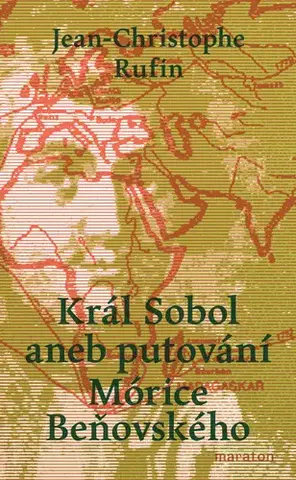 Historické romány Král Sobol aneb putování Mórice Beňovského - Rufin Jean-Christophe,Havel Tomáš