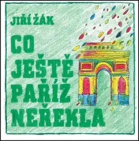 Cestopisy Co ještě Paříž neřekla - Jiří Žák
