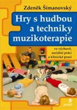 Pre deti a mládež - ostatné Hry s hudbou a techniky muzikoterapie - Zdeněk Šimanovský