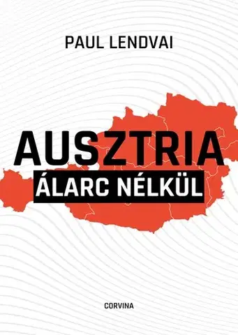 História - ostatné Ausztria álarc nélkül - Paul Lendvai