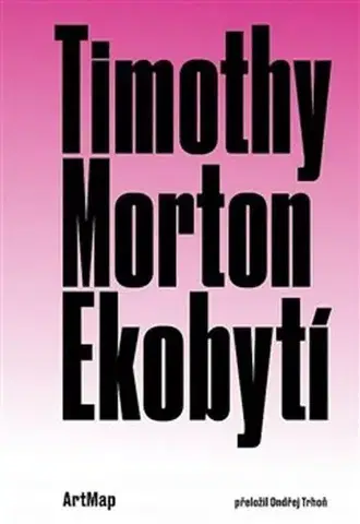 Filozofia Ekobytí - Timothy Morton,Ondřej Trhoň