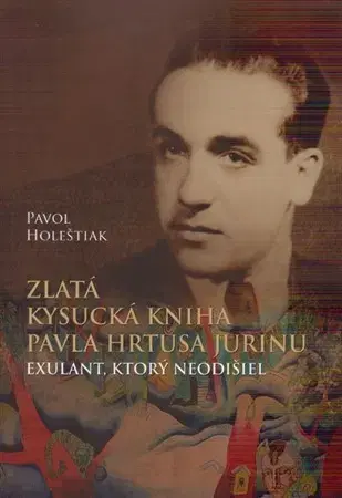 Biografie - ostatné Zlatá kysucká kniha Pavla Hrtusa Jurinu - Pavol Holeštiak