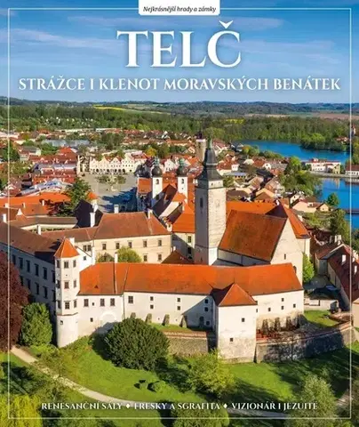 Historické pamiatky, hrady a zámky Telč. Strážce i klenot moravských Benátek - Veronika Řezníčková
