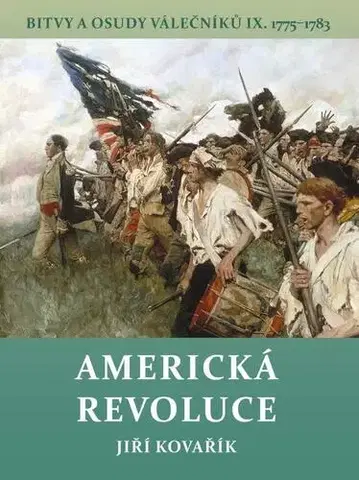 Svetové dejiny, dejiny štátov Americká revoluce - Bitvy a osudy válečníků IX. 1775-1783 - Jiří Kovařík