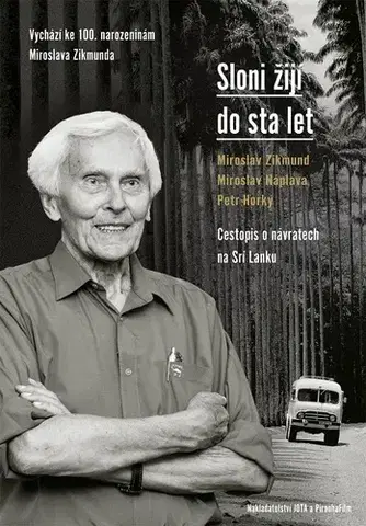Geografia, mapy, sprievodcovia Sloni žijí do sta let - Zikmund Miroslav,Miroslav Náplava,Petr Horký