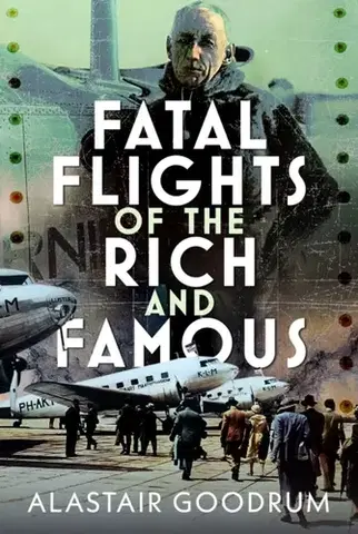 História Fatal Flights of the Rich and Famous - Alastair Goodrum