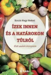 Národná kuchyňa - ostatné Ízek innen és a határokon túlról - Kocsis Nagy Noémi