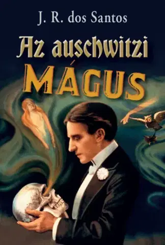 Skutočné príbehy Az auschwitzi mágus - José Rodrigues dos Santos