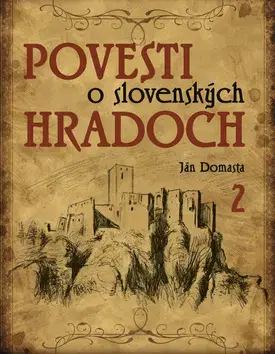 Bájky a povesti Povesti o slovenských hradoch 2 - Ján Domasta
