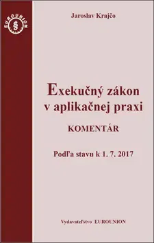 Zákony, zbierky zákonov Exekučný zákon v aplikačnej praxi - Komentár - Jaroslav Krajčo