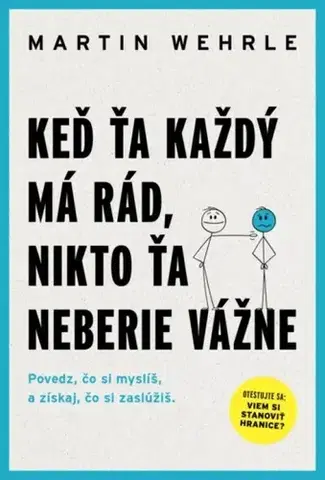 Rozvoj osobnosti Keď ťa každý má rád, nikto ťa neberie vážne - Martin Wehrle,Zuzana Kováčiková