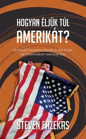 Odborná a náučná literatúra - ostatné Hogyan éljük túl Amerikát? - Steven Fazekas
