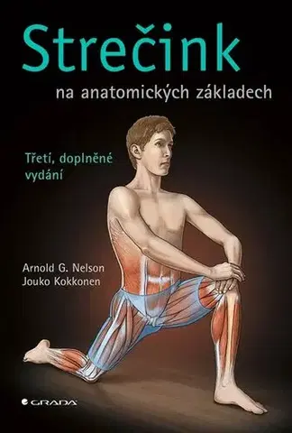 Fitness, cvičenie, kulturistika Strečink na anatomických základech, 3. doplněné vydání - Arnold G. Nelson,Jouko Kokkonen