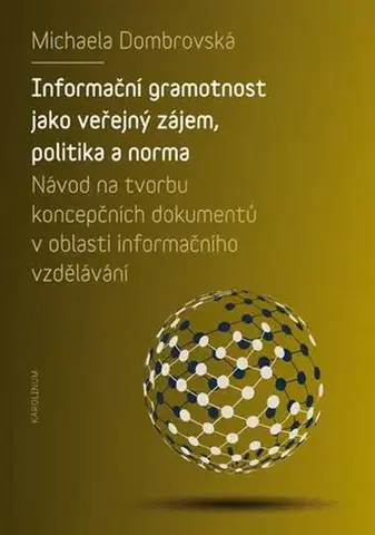 Pre vysoké školy Informační gramotnost jako veřejný zájem, politika a norma - Michaela Dombrovská