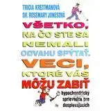 Pre deti a mládež - ostatné Všetko, na čo ste sa nemali odvahu spýtať. Veci, ktoré vás môžu zabiť - Tricia Kreitmanová,Rosemary Jonesová,Katarína Bukovenová