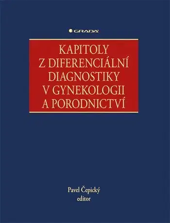 Gynekológia a pôrodníctvo Kapitoly z diferenciální diagnostiky v gynekologii a porodnictví - Pavel Cepicky,Kolektív autorov
