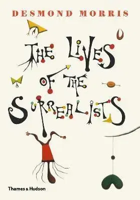 Umenie - ostatné The Lives of the Surrealists - Desmond Morris