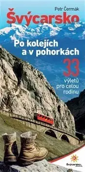 Sprievodcovia, mapy - ostatné Švýcarsko po kolejích a v pohorkách - Petr Čermák
