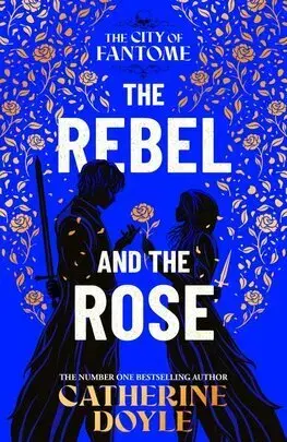 Sci-fi a fantasy The Rebel and the Rose - The City of Fantome 2 - Catherine Doyle