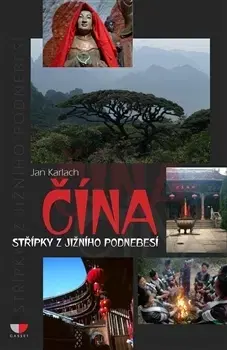 Cestopisy Čína - Střípky z jižního Podnebesí - Jan Karlach