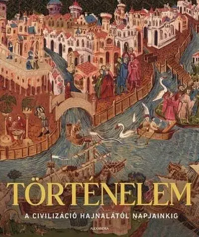 Svetové dejiny, dejiny štátov Történelem - A civilizáció hajnalától napjainkig - Adam Hart-Davis