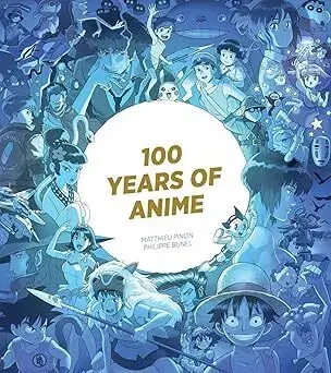 Manga 100 Years of Anime - Matthieu Pinon,Philippe Bunel
