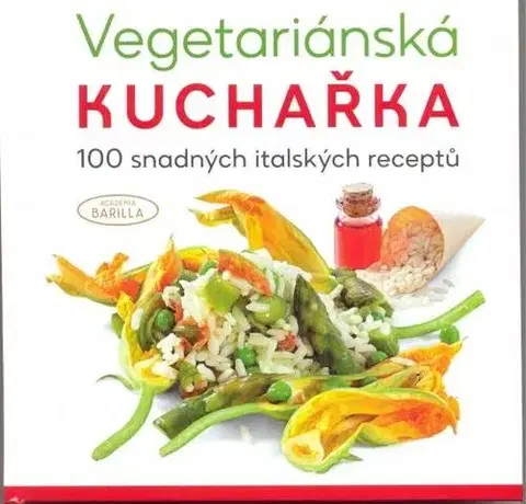 Vegetariánska kuchyňa Vegetariánská kuchařka 100 snadných ital - Barilla Academia,Martin Čížek